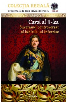 Carol al II-lea. Suveranul controversat și iubirile lui interzise - Boerescu Dan-Silviu